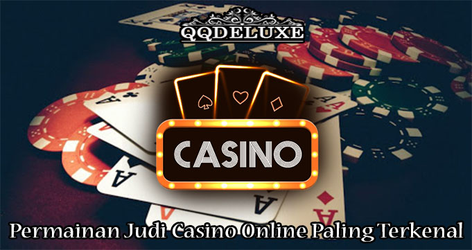 Permainan Judi Casino Online Paling Terkenal